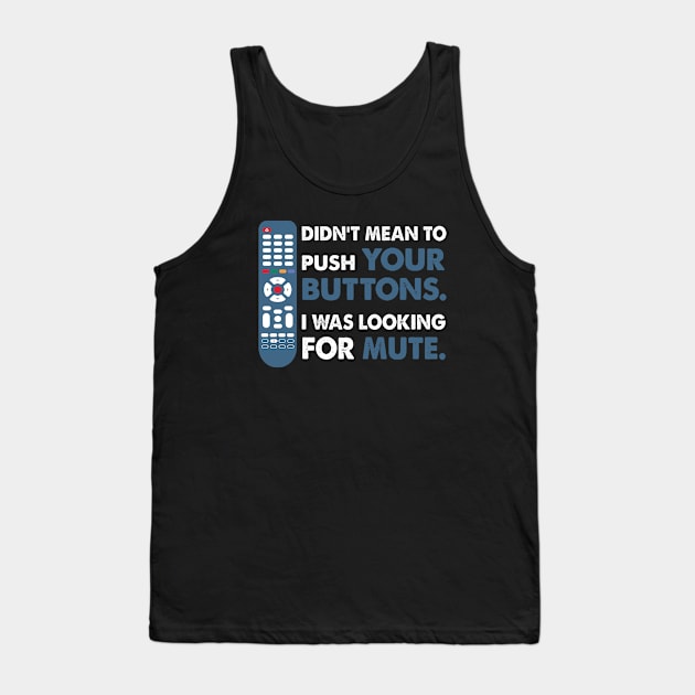 Didn't mean to push your buttons, I was looking for Mute Tank Top by Alema Art